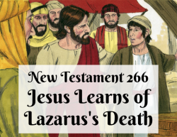 NT 266 - Jesus Learns of Lazarus's Death